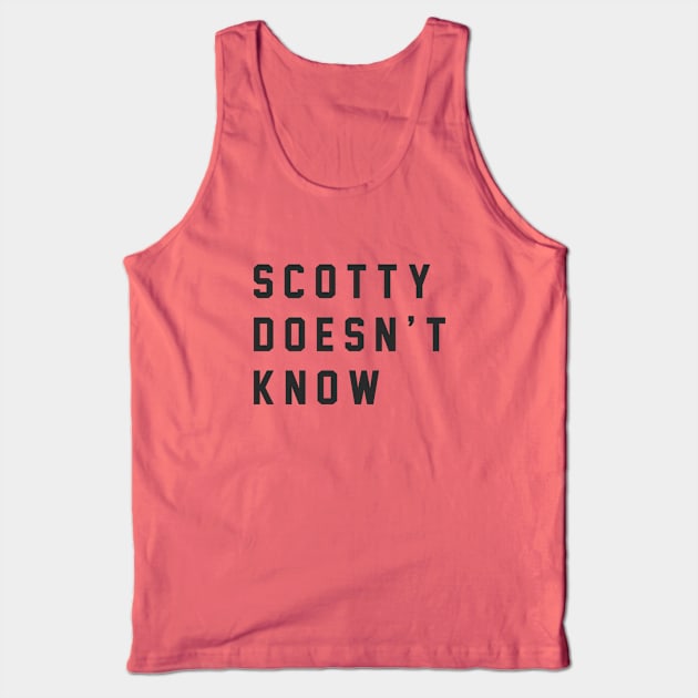 Scotty Doesn't Know Tank Top by BodinStreet